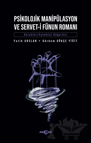 Psikolojik Manipülasyon Ve Servet-i Fünun Romanı – Fatih Arslan, Görkem Gökçe Yiğit – Akçağ Yayınları kitap kapağı