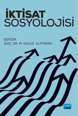İktisat Sosyolojisi – Hüsniye Canbay Tatar, İsmail Kitapcı, İsmail Öz, Mevlüt Yılmaz, Musa Yavuz Alptekin, Neriman Açıkalın, Ömer Aytaç, Taner Tatar, Uğur Çağlak, Uğur Dolgun, Veysel Bozkurt, Yavuz Odabaşı, Yonca Altındal – Nobel Akademik Yayıncılık kitap kapağı