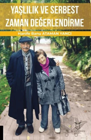 Yaşlılık ve Serbest Zaman Değerlendirme – Hanife Banu Ataman Yancı – Akademisyen Kitabevi kitap kapağı