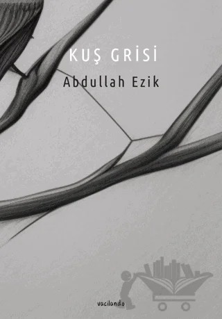 Kuş Grisi – Abdullah Ezik – Vacilando Kitap kitap kapağı