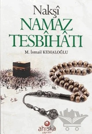 Nakşi Namaz Tesbihatı – M. İsmail Kemaloğlu – Ahıska Yayınevi kitap kapağı