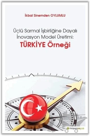 Üçlü Sarmal İşbirliğine Dayalı İnovasyon Model Üretimi: Türkiye Örneği – İkbal Sinemden Oylumlu – Hiperlink Yayınları kitap kapağı