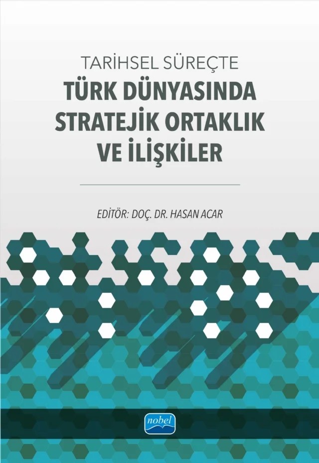 Tarihsel Süreçte Türk Dünyasında Stratejik Ortaklık ve İlişkiler – Abdullah Turan, Ahmet Selçuk Can, Aybike Can, Ergün Mamedov, Fatih Demircioğlu, Gökhan AK, Gözde Kılıç Yaşın, Halil Emre Deniş, Metehan Doğan, Nurcan Ceyhan, Yasemin Naz, Yeşim Demir, Zafer Evmez – Nobel Akademik Yayıncılık kitap kapağı