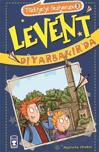 Levent Diyarbakır'da -Türkiye'yi Geziyorum 3 – Mustafa Orakçı – Timaş Çocuk kitap kapağı