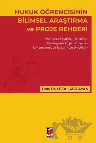 Hukuk Öğrencisinin Bilimsel Araştırma ve Proje Rehberi – Sezai Çağlayan – Adalet Yayınevi kitap kapağı
