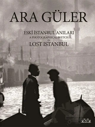 Eski İstanbul Anıları / A Photographical Sketch on Lost Istanbul – Ara Güler – Denizler Kitabevi kitap kapağı