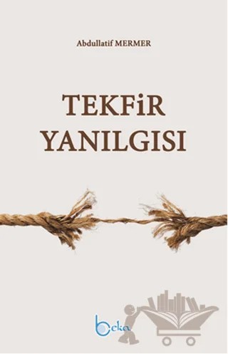 Tekfir Yanılgısı – Abdullatif Mermer – Beka Yayınları kitap kapağı
