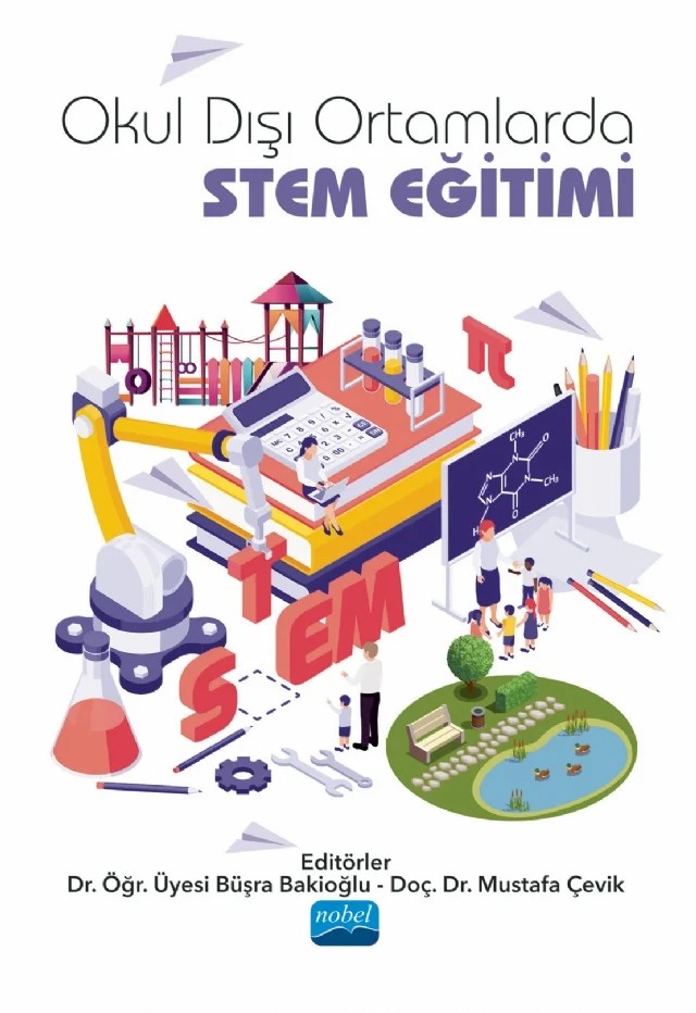 Okul Dışı Ortamlarda STEM Eğitimi – Adem Yılmaz, Aydın Tiryaki, Aykut Emre Bozdoğan, Büşra Bakioğlu, Canan Laçin Şimşek, Elif Karademir, Erhan Şahin, Ersin Karademir, Esra Kızılay, Gülay Ekici, Hasret Nuhoğlu, Hüseyin Yolcu, Mustafa Çevik, Orhan Karamustafaoğlu, Özhan Çelebi, Sedef Canbazoğlu Bilici, Sevgi Aydın Günbatar, Tuğba Taflı – Nobel Akademik Yayıncılık kitap kapağı
