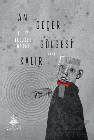 An Geçer Gölgesi Kalır – Filiz Leloğlu Oskay – Yitik Ülke Yayınları kitap kapağı