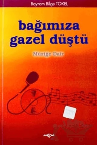 Bağımıza Gazel Düştü Müziğe Dair – Bayram Bilge Tokel – Akçağ Yayınları kitap kapağı