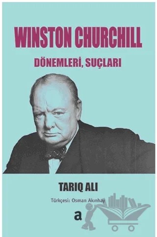 Winston Churchill: Dönemleri, Suçları – Tariq Ali – Agora Kitaplığı kitap kapağı