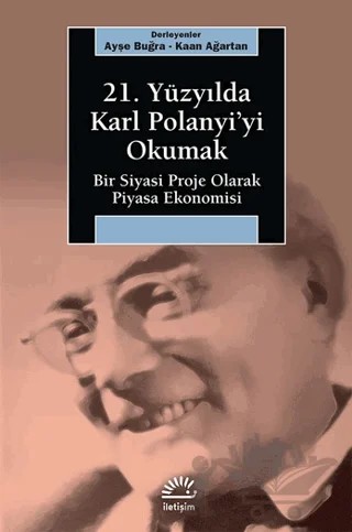 21. Yüzyılda Karl Polanyi’yi Okumak – Ayşe Buğra, Kaan Ağartan – İletişim Yayınevi kitap kapağı