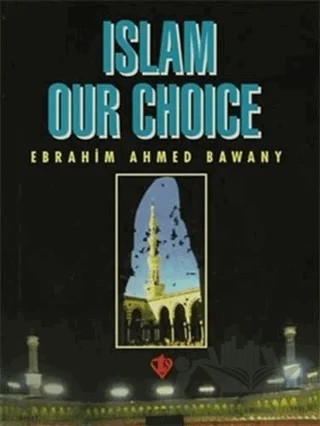 Islam Our Choice – Ebrahim Ahmed Bawany – Türkiye Diyanet Vakfı Yayınları kitap kapağı