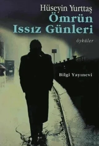 Ömrün Issız Günleri – Hüseyin Yurttaş – Bilgi Yayınevi kitap kapağı