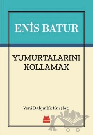 Yumurtalarını Kollamak – Enis Batur – Kırmızı Kedi Yayınevi kitap kapağı