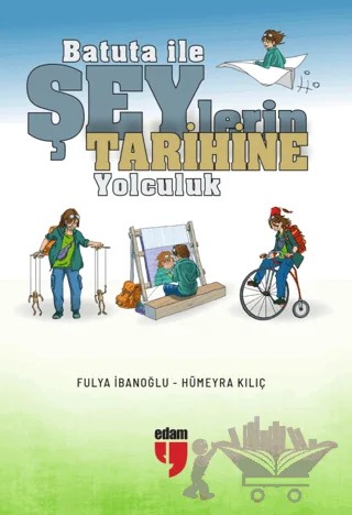 Batuta ile Şeylerin Tarihine Yolculuk – Fulya İbanoğlu, Hümeyra Kılıç – EDAM kitap kapağı