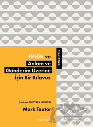 Frege ve Anlam ve Gönderim Üzerine İçin Bir Kılavuz – Mark Textor – Babil Kitap kitap kapağı
