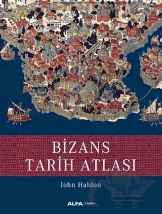 Bizans Tarih Atlası – John Haldon – Alfa Yayınları kitap kapağı