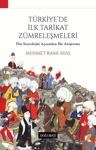 Türkiye'de İlk Tarikat Zümreleşmeleri – M. Rami Ayas – Doğu Batı Yayınları kitap kapağı