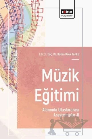 Müzik Eğitimi Alanında Uluslararası Araştırmalar - 2 – Kübra Dilek Tankız, Özge Tecimer, Yunus Yapalı, Sinem Caner – Eğitim Yayınevi - Bilimsel Eserler kitap kapağı