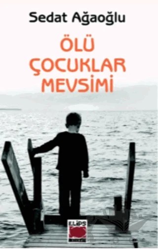 Ölü Çocuklar Mevsimi – Sedat Ağaoğlu – Elips Kitap kitap kapağı