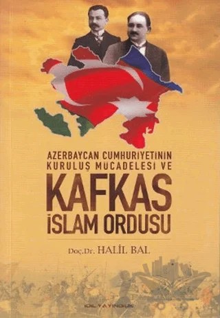 Azerbaycan Cumhuriyetinin Kurtuluş Mücadelesi ve Kafkas İslam Ordusu – Halil Bal – İdil Yayınları kitap kapağı