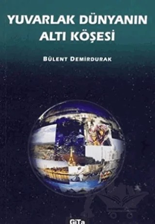 Yuvarlak Dünyanın Altı Köşesi – Bülent Demirdurak – Gita Yayınları kitap kapağı