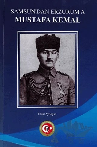 Samsun'dan Erzurum'a Mustafa Kemal – Erdal Aydoğan – Atatürk Araştırma Merkezi kitap kapağı