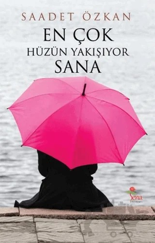 En Çok Hüzün Yakışıyor Sana – Saadet Özkan – Sena Yayınları kitap kapağı