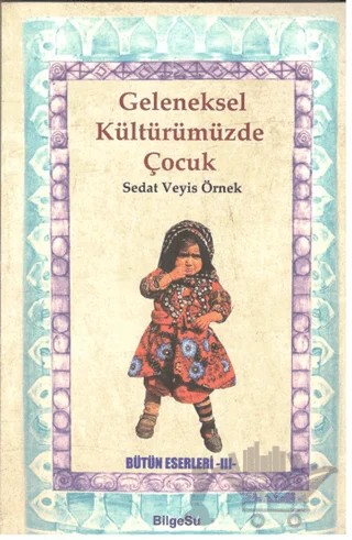 Geleneksel Kültürümüzde Çocuk – Sedat Veyis Örnek – BilgeSu Yayıncılık kitap kapağı