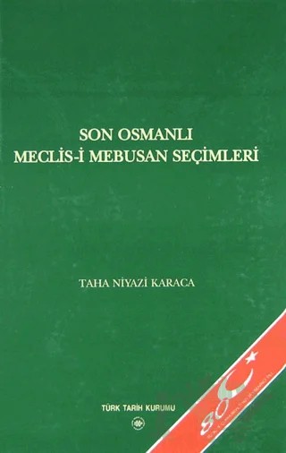 Son Osmanlı Meclis-i Mebusan Seçimleri – Taha Niyazi Karaca – Türk Tarih Kurumu Yayınları kitap kapağı
