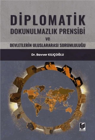 Diplomatik Dokunulmazlık Prensibi ve Devletlerin Uluslararası Sorumluluğu – Bavver Kılıçoğlu – Adalet Yayınevi kitap kapağı