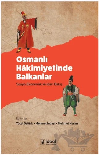 Osmanlı Hakimiyetinde Balkanlar - Sosyo-Ekonomik ve İdari Bakış – Kolektif – İdeal Kültür Yayıncılık kitap kapağı