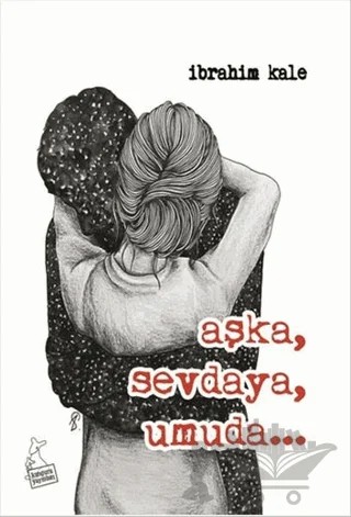 Aşka, Sevdaya, Umuda – İbrahim Kale – Kanguru Yayınları kitap kapağı