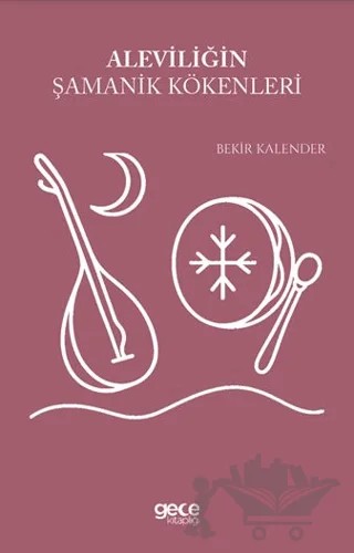 Aleviliğin Şamanik Kökenleri – Bekir Kalender – Gece Kitaplığı kitap kapağı