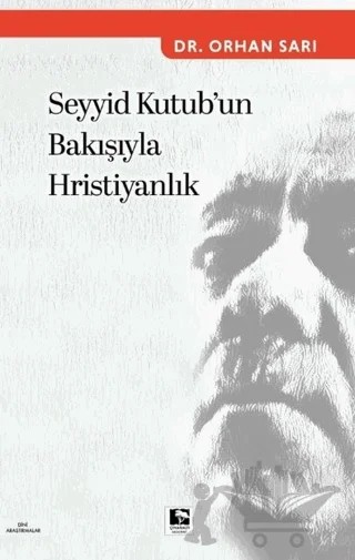 Seyyid Kutub'un Bakışıyla Hristiyanlık – Orhan Sarı – Çınaraltı Yayınları kitap kapağı
