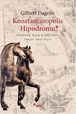 Konstantinopolis Hipodromu – Gilbert Dagron – Sel Yayıncılık kitap kapağı