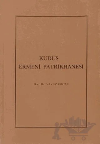 Kudüs Ermeni Patrikhanesi – Yavuz Ercan – Türk Tarih Kurumu Yayınları kitap kapağı