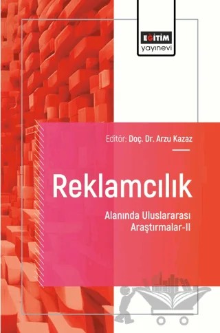 Reklamcılık Alanında Uluslararası Araştırmalar-II – Arzu Kazaz, Seda Karagöz, Betül Özkaya, Kübra Işık, Hasan Malik Aydıner, Mustafa Merdin, Süleyman Karaçor, Aytaç Burak Dereli, Zeynep Aydoğan Ceylan – Eğitim Yayınevi - Bilimsel Eserler kitap kapağı