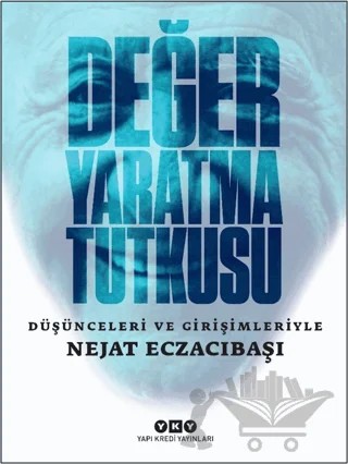 Değer Yaratma Tutkusu - Düşünceleri ve Girişimleriyle Nejat Eczacıbaşı – Nejat Eczacıbaşı – Yapı Kredi Yayınları kitap kapağı