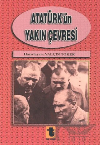 Atatürk’ün Yakın Çevresi – Yalçın Toker – Toker Yayınları kitap kapağı
