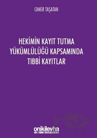 Hekimin Kayıt Tutma Yükümlülüğü Kapsamında Tıbbi Kayıtlar – Caner Taşatan – On İki Levha Yayınları kitap kapağı