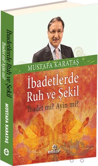 İbadetlerde Ruh ve Şekil – Mustafa Karataş – Ensar Neşriyat kitap kapağı