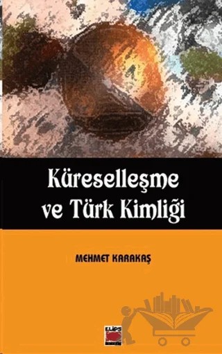 Küreselleşme ve Türk Kimliği – Mehmet Karakaş – Elips Kitap kitap kapağı