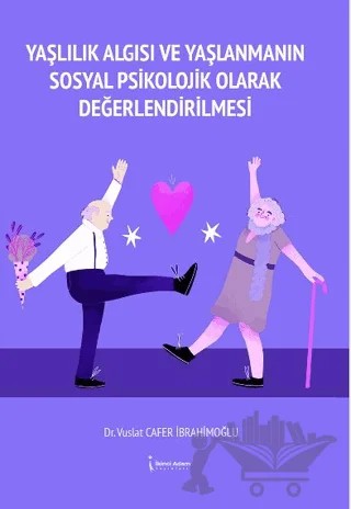Yaşlılık Algısı Ve Yaşlanmanın Sosyal Psikolojik Olarak Değerlendirilmesi – Vuslat Cafer İbrahimoğlu – İkinci Adam Yayınları kitap kapağı
