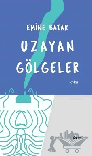 Uzayan Gölgeler – Emine Batar – Şule Yayınları kitap kapağı