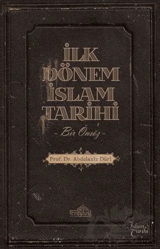 İlk Dönem İslam Tarihi – Abdülaziz Duri – Endülüs Yayınları kitap kapağı