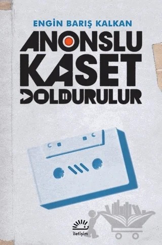Anonslu Kaset Doldurulur – Engin Barış Kalkan – İletişim Yayınevi kitap kapağı