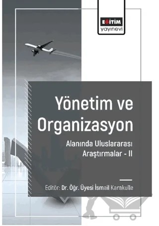 Yönetim ve Organizasyon Alanında Araştırmalar II – İsmail Karakulle, Pınar Turan Aktemur, Sebahattin Yıldız, İlhami Yücel, Nida Bengisu Torun, Fidan Alhas, Mahmut Akın, Osman Amil, Mahmut Özdevecioğlu, Recep Yücel, Talha Temür, Serap Ateş, Emine Karakaplan Özer, Ahmet Odabaşı, Burçin Çetin Karabat, Gökdeniz Kalkın, Seda Güvenç, 4 yazar daha – Eğitim Yayınevi - Bilimsel Eserler kitap kapağı
