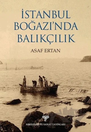 İstanbul Boğazı'nda Balıkçılık – Asaf Ertan – Arkeoloji ve Sanat Yayınları kitap kapağı